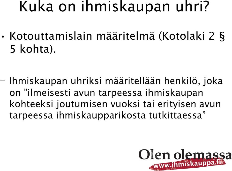 - Ihmiskaupan uhriksi määritellään henkilö, joka on ilmeisesti