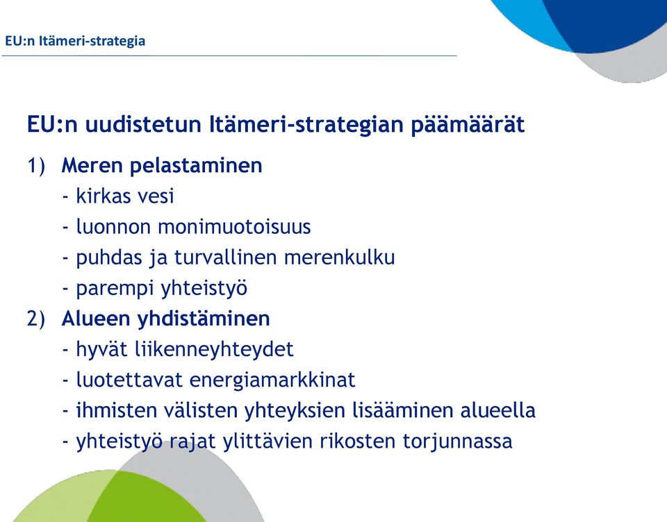 yhteistyö 2) Alueen yhdistäminen - hyvät liikenneyhteydet - luotettavat energiamarkkinat -