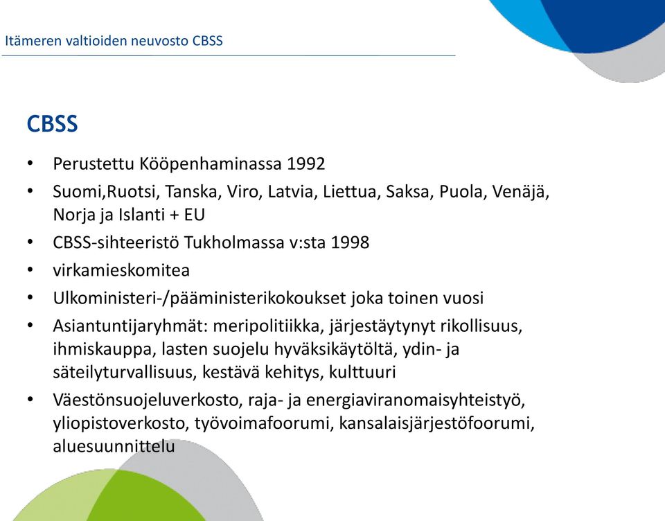 Asiantuntijaryhmät: meripolitiikka, järjestäytynyt rikollisuus, ihmiskauppa, lasten suojelu hyväksikäytöltä, ydin- ja säteilyturvallisuus,