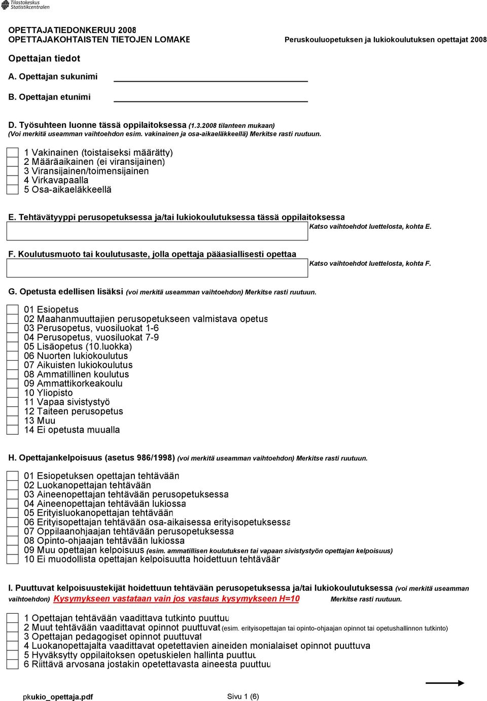 1 Vakinainen (toistaiseksi määrätty) 2 Määräaikainen (ei viransijainen) 3 Viransijainen/toimensijainen 4 Virkavapaalla 5 Osa-aikaeläkkeellä E.