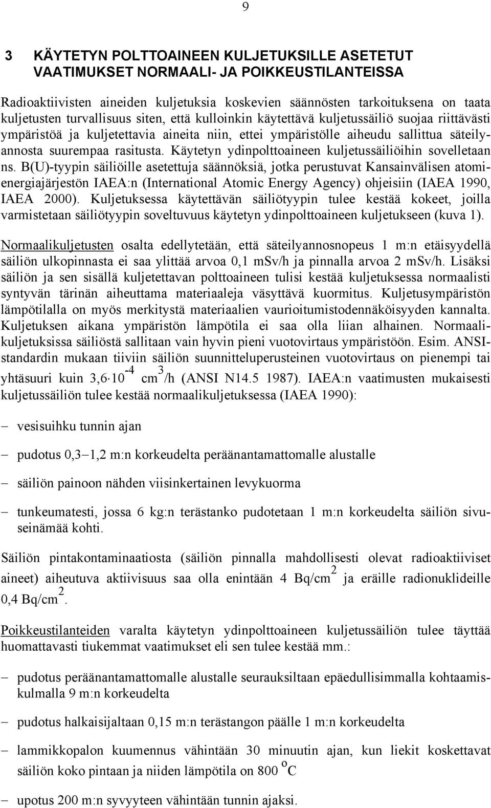 Käytetyn ydinpolttoaineen kuljetussäiliöihin sovelletaan ns.