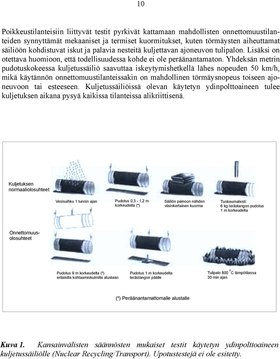 Yhdeksän metrin pudotuskokeessa kuljetussäiliö saavuttaa iskeytymishetkellä lähes nopeuden 50 km/h, mikä käytännön onnettomuustilanteissakin on mahdollinen törmäysnopeus toiseen ajoneuvoon tai