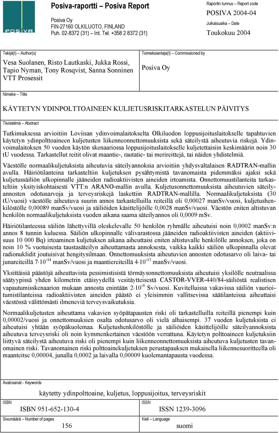 VTT Prosessit Toimeksiantaja(t) Commissioned by Posiva Oy Nimeke Title KÄYTETYN YDINPOLTTOAINEEN KULJETUSRISKITARKASTELUN PÄIVITYS Tiivistelmä Abstract Tutkimuksessa arvioitiin Loviisan