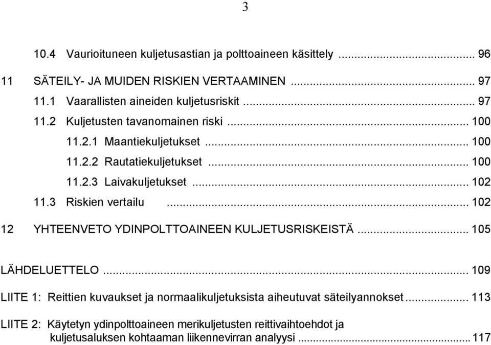 .. 102 11.3 Riskien vertailu... 102 12 YHTEENVETO YDINPOLTTOAINEEN KULJETUSRISKEISTÄ... 105 LÄHDELUETTELO.