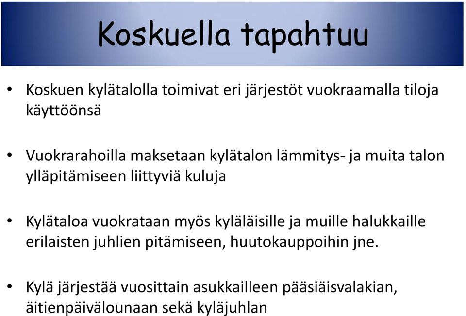 Kylätaloa vuokrataan myös kyläläisille ja muille halukkaille erilaisten juhlien pitämiseen,