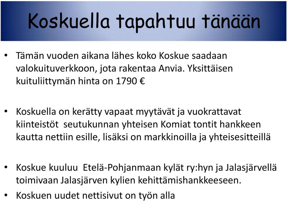 yhteisen Komiat tontit hankkeen kautta nettiin esille, lisäksi on markkinoilla ja yhteisesitteillä Koskue kuuluu