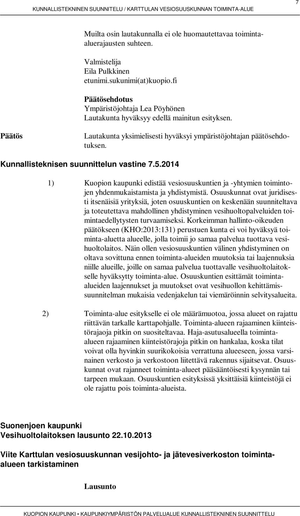 Kunnallisteknisen suunnittelun vastine 7.5.2014 1) Kuopion kaupunki edistää vesiosuuskuntien ja -yhtymien toimintojen yhdenmukaistamista ja yhdistymistä.