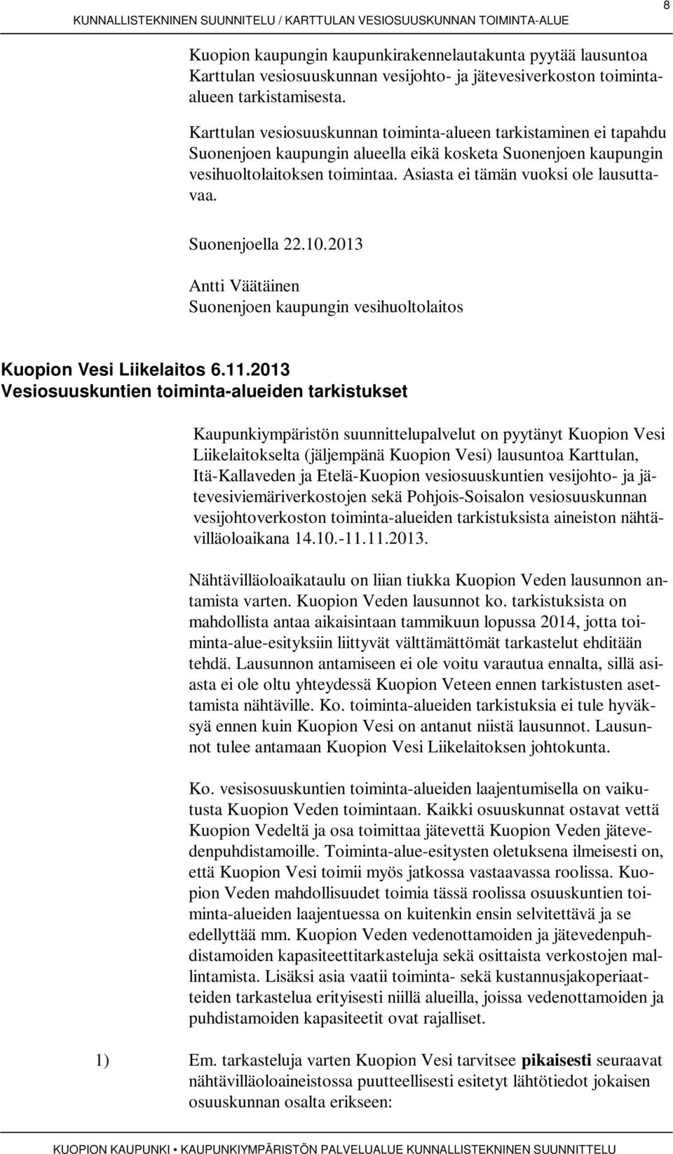 Asiasta ei tämän vuoksi ole lausuttavaa. Suonenjoella 22.10.2013 Antti Väätäinen Suonenjoen kaupungin vesihuoltolaitos Kuopion Vesi Liikelaitos 6.11.