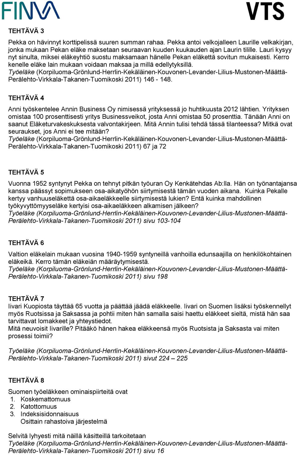 Perälehto-Virkkala-Takanen-Tuomikoski 2011) 146-148. TEHTÄVÄ 4 Anni työskentelee Annin Business Oy nimisessä yrityksessä jo huhtikuusta 2012 lähtien.