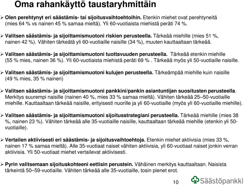 Vähiten tärkeätä yli 60-vuotiaille naisille (34 %), muuten kauttaaltaan tärkeää. Valitsen säästämis- ja sijoittamismuotoni tuottavuuden perusteella. Tärkeää etenkin miehille (55 % mies, nainen 36 %).