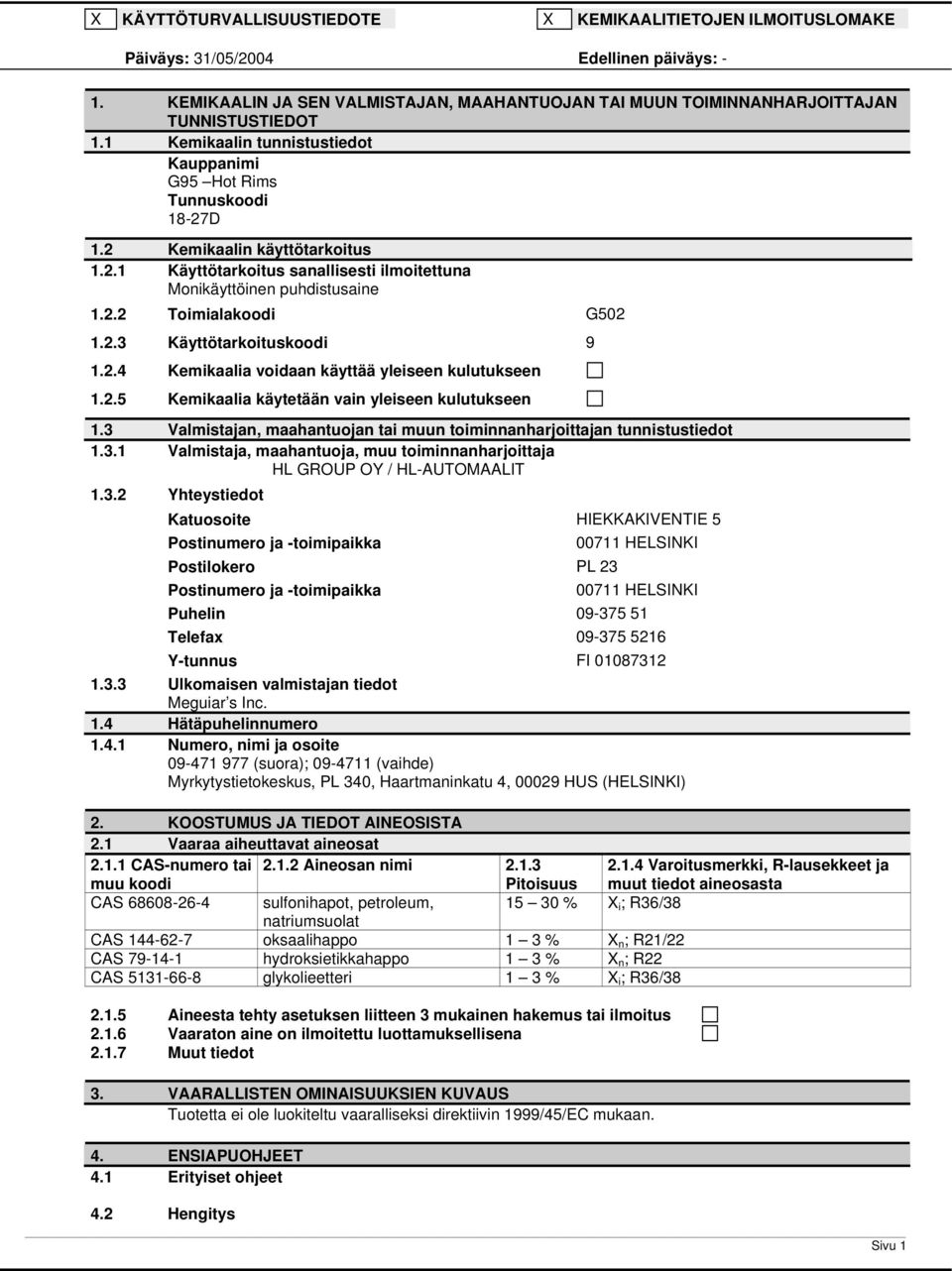 2.3 Käyttötarkoituskoodi 9 1.2.4 Kemikaalia voidaan käyttää yleiseen kulutukseen 1.2.5 Kemikaalia käytetään vain yleiseen kulutukseen 1.