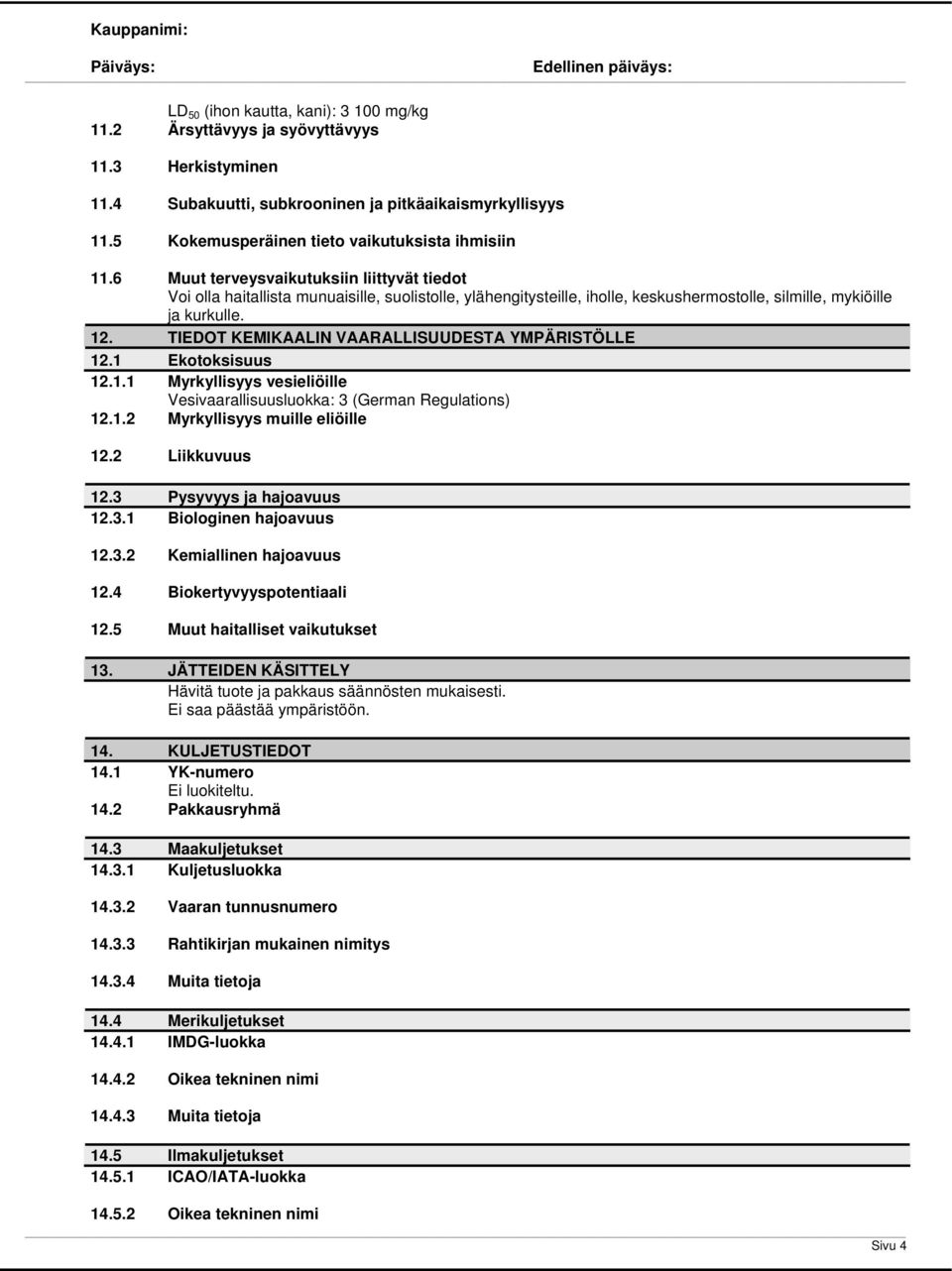 6 Muut terveysvaikutuksiin liittyvät tiedot Voi olla haitallista munuaisille, suolistolle, ylähengitysteille, iholle, keskushermostolle, silmille, mykiöille ja kurkulle. 12.