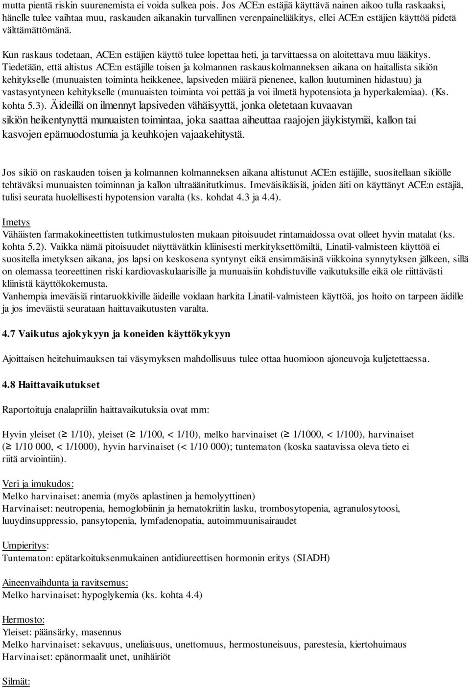 Kun raskaus todetaan, ACE:n estäjien käyttö tulee lopettaa heti, ja tarvittaessa on aloitettava muu lääkitys.