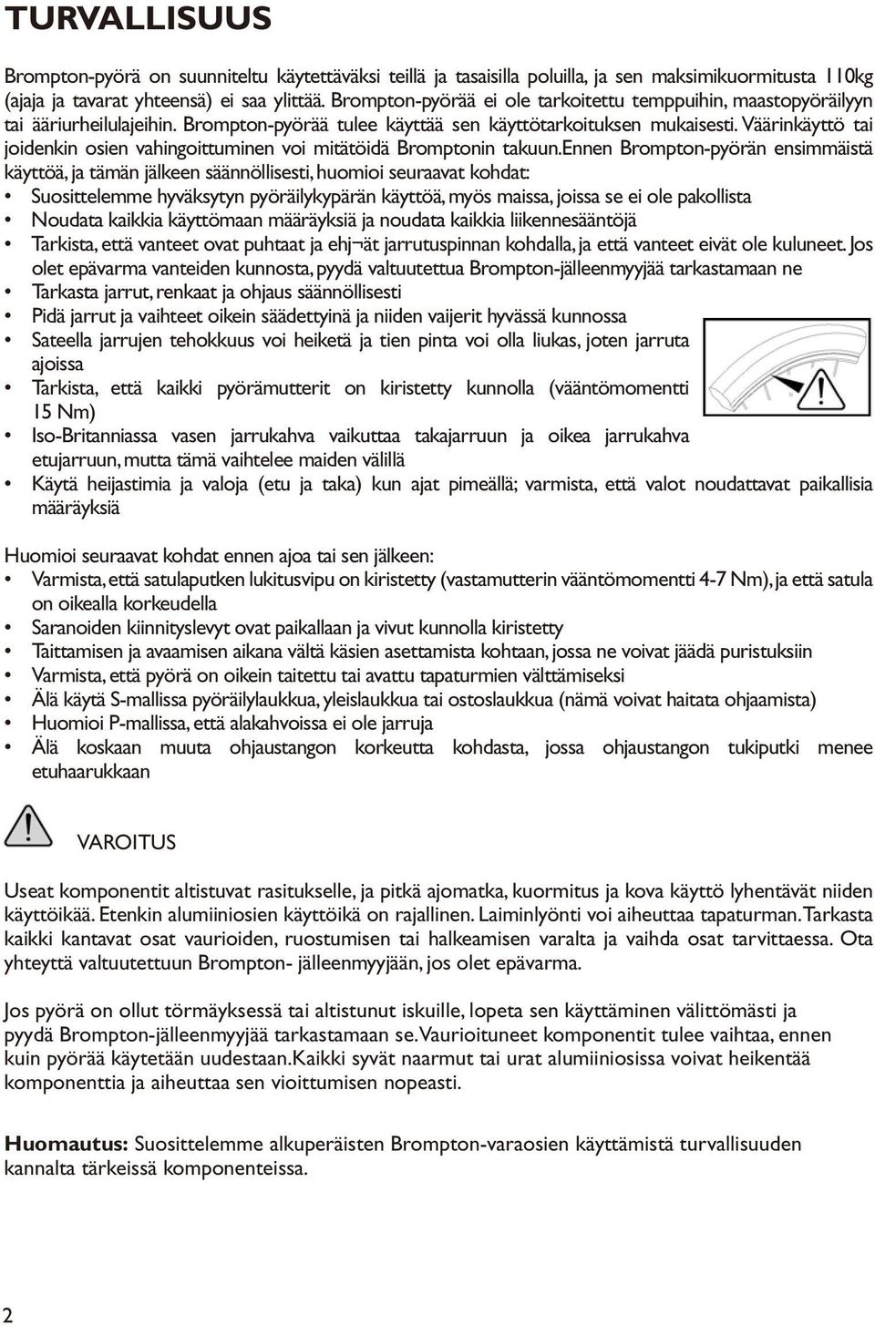 Väärinkäyttö tai joidenkin osien vahingoittuminen voi mitätöidä Bromptonin takuun.