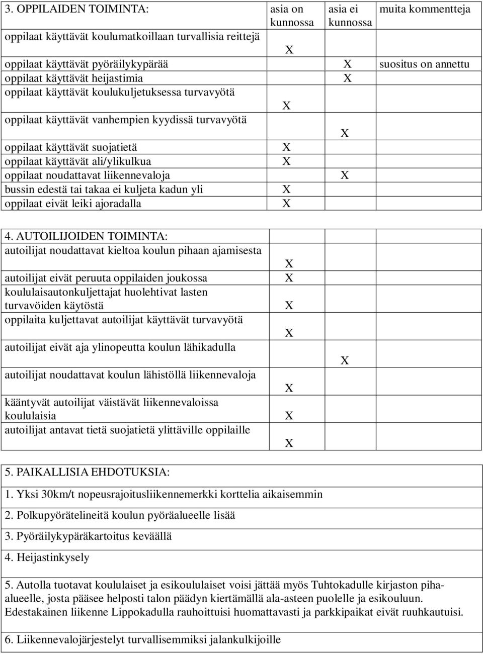 noudattavat liikennevaloja bussin edestä tai takaa ei kuljeta kadun yli oppilaat eivät leiki ajoradalla 4.