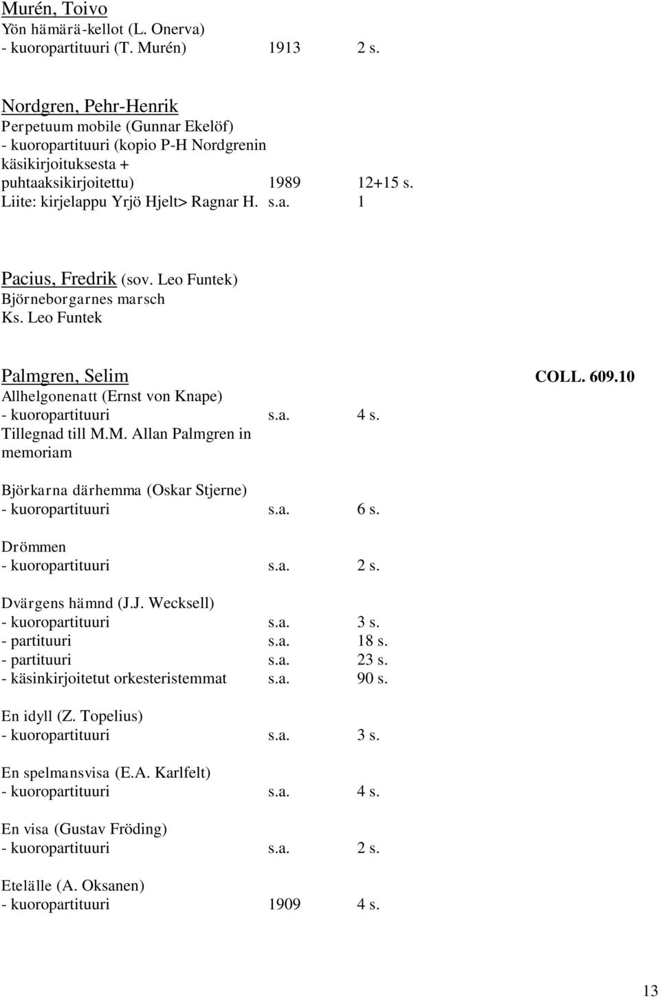 Leo Funtek) Björneborgarnes marsch Ks. Leo Funtek Palmgren, Selim COLL. 609.10 Allhelgonenatt (Ernst von Knape) Tillegnad till M.