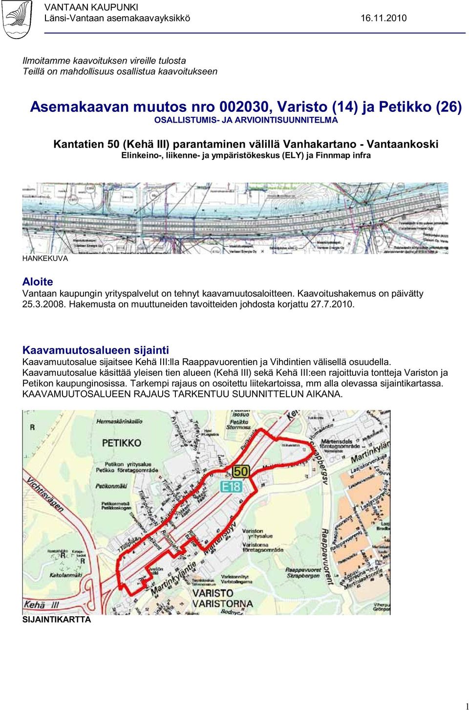 Kantatien 50 (Kehä III) parantaminen välillä Vanhakartano - Vantaankoski Elinkeino-, liikenne- ja ympäristökeskus (ELY) ja Finnmap infra HANKEKUVA Aloite Vantaan kaupungin yrityspalvelut on tehnyt