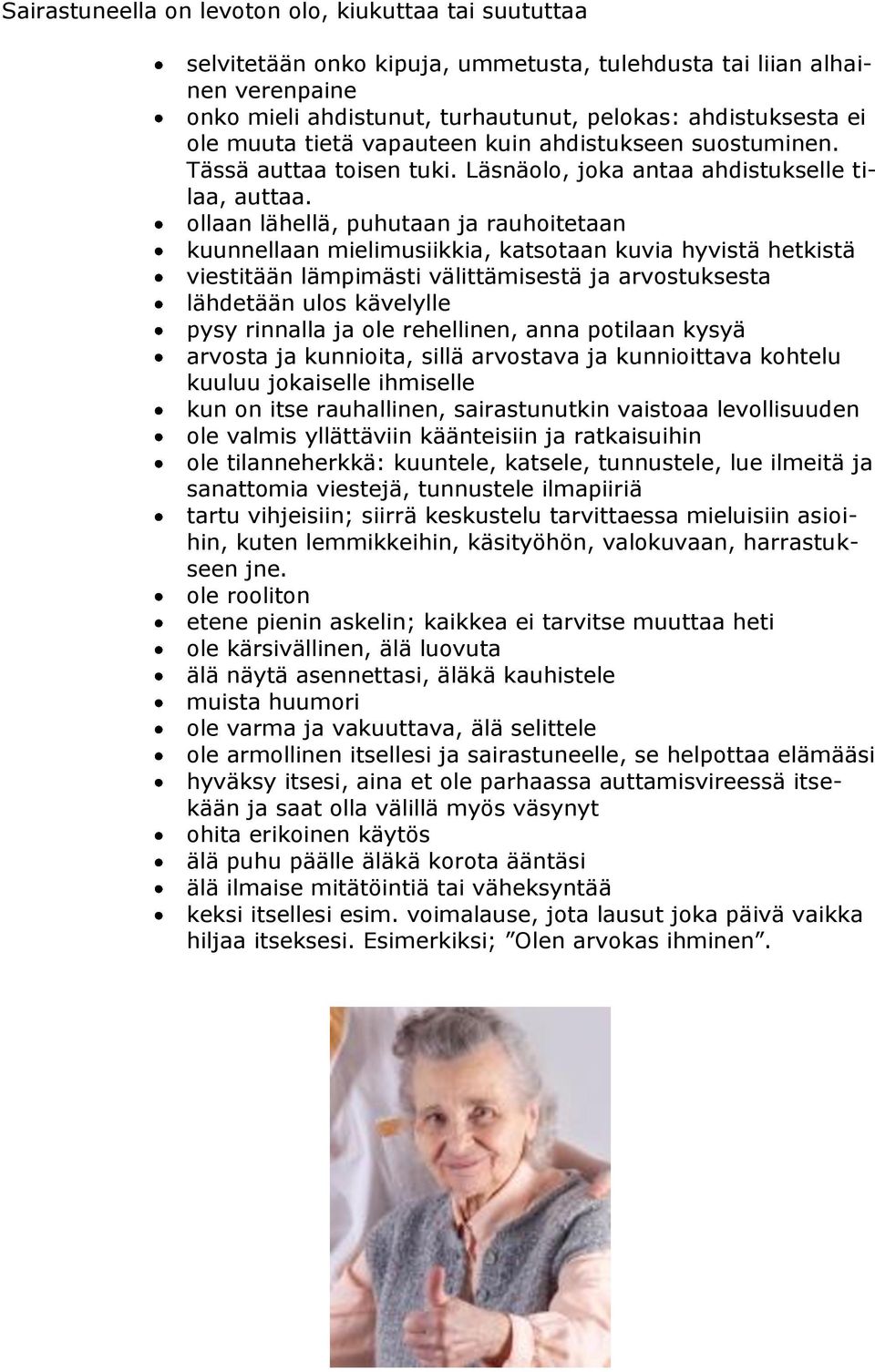 ollaan lähellä, puhutaan ja rauhoitetaan kuunnellaan mielimusiikkia, katsotaan kuvia hyvistä hetkistä viestitään lämpimästi välittämisestä ja arvostuksesta lähdetään ulos kävelylle pysy rinnalla ja