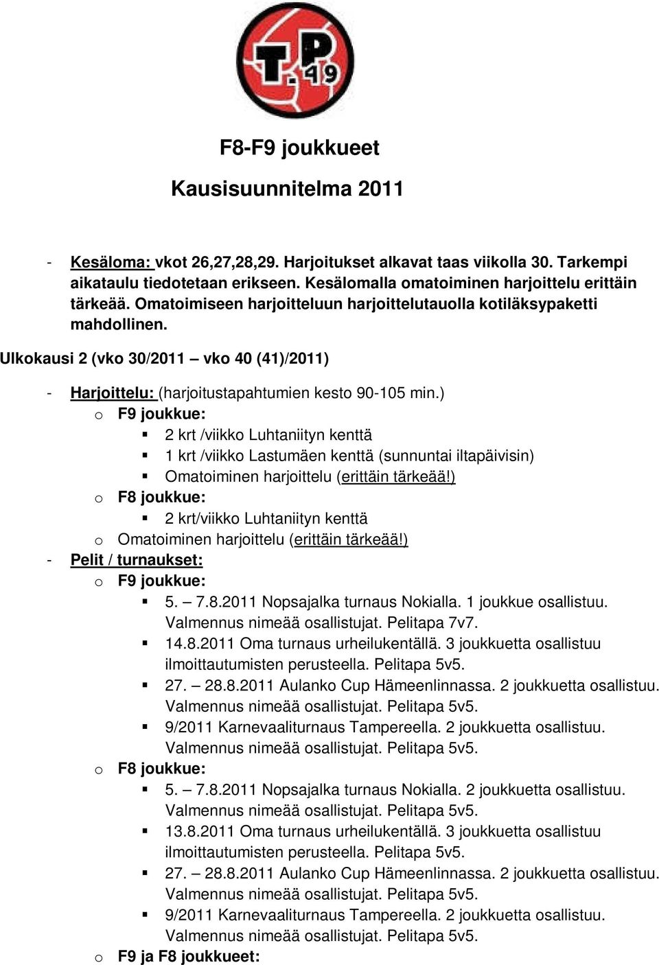 Ulkokausi 2 (vko 30/2011 vko 40 (41)/2011) - Harjoittelu: (harjoitustapahtumien kesto 90-105 min.