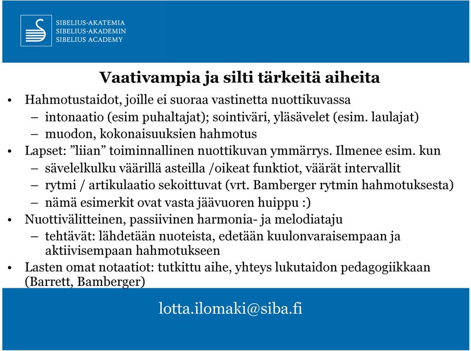 kun sävelelkulku väärillä asteilla /oikeat funktiot, väärät intervallit rytmi / artikulaatio sekoittuvat (vrt.