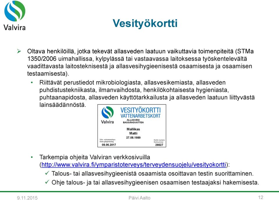 Riittävät perustiedot mikrobiologiasta, allasvesikemiasta, allasveden puhdistustekniikasta, ilmanvaihdosta, henkilökohtaisesta hygieniasta, puhtaanapidosta, allasveden käyttötarkkailusta ja