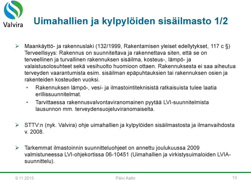 sisäilman epäpuhtauksien tai rakennuksen osien ja rakenteiden kosteuden vuoksi. Rakennuksen lämpö-, vesi- ja ilmastointiteknisistä ratkaisuista tulee laatia erillissuunnitelmat.