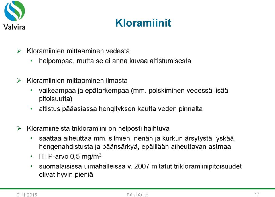 polskiminen vedessä lisää pitoisuutta) altistus pääasiassa hengityksen kautta veden pinnalta Kloramiineista trikloramiini on helposti