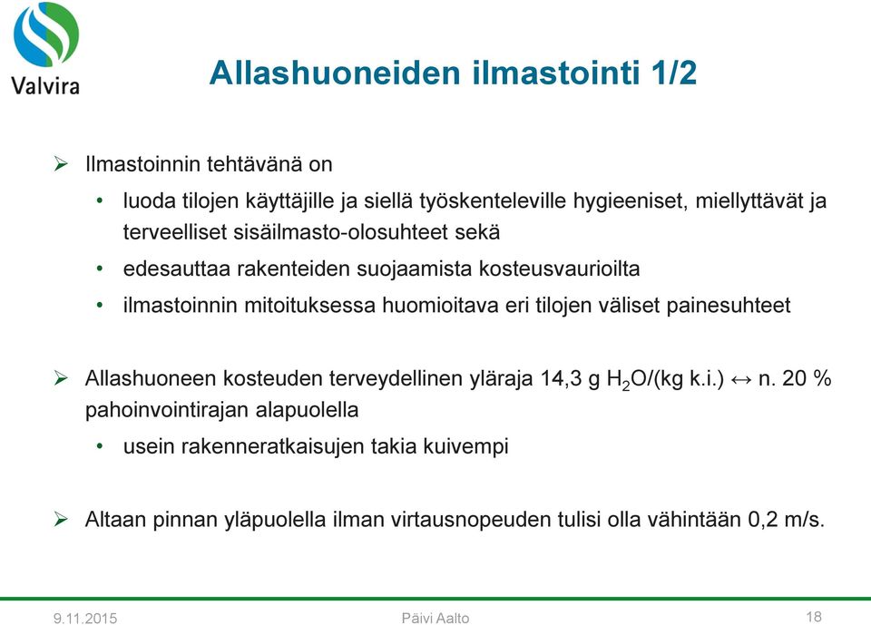 tilojen väliset painesuhteet Allashuoneen kosteuden terveydellinen yläraja 14,3 g H 2 O/(kg k.i.) n.