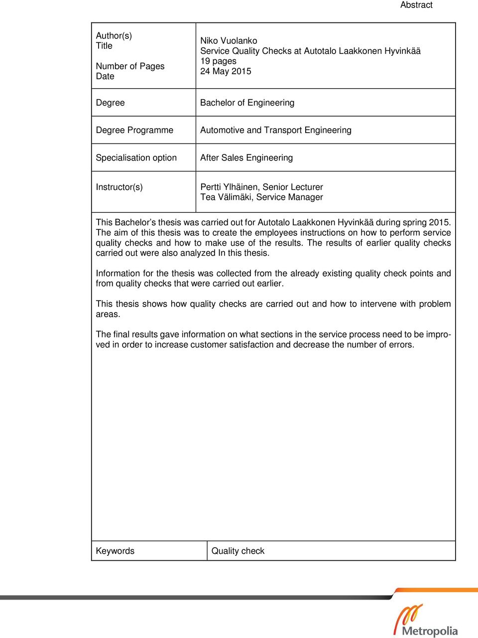 Laakkonen Hyvinkää during spring 2015. The aim of this thesis was to create the employees instructions on how to perform service quality checks and how to make use of the results.