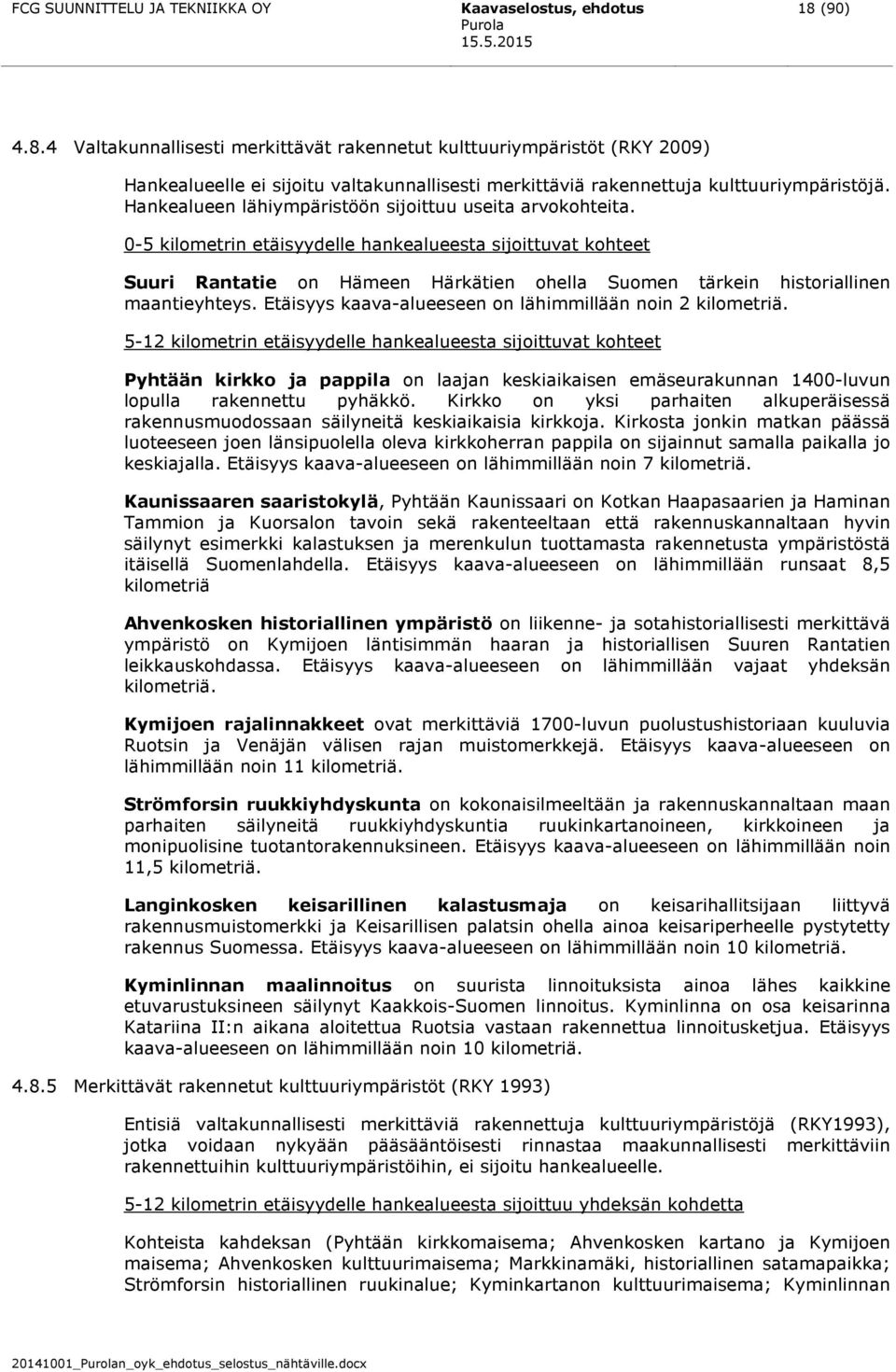 Hankealueen lähiympäristöön sijoittuu useita arvokohteita.