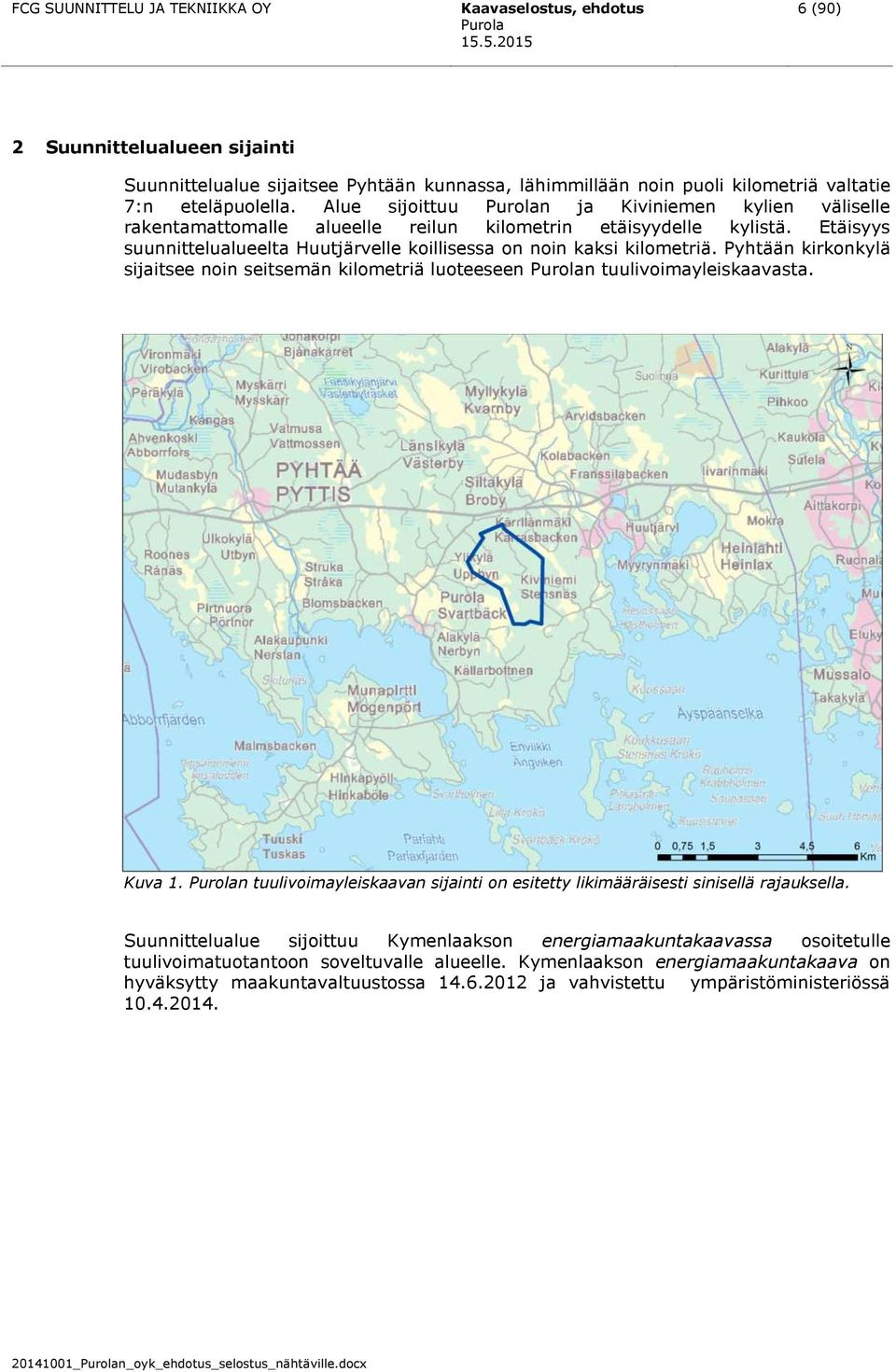 Pyhtään kirkonkylä sijaitsee noin seitsemän kilometriä luoteeseen n tuulivoimayleiskaavasta. Kuva 1. n tuulivoimayleiskaavan sijainti on esitetty likimääräisesti sinisellä rajauksella.
