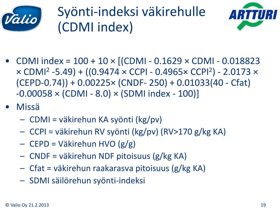 0) (SDMI index 100)] Missä CDMI = väkirehun KA syönti (kg/pv) CCPI = väkirehun RV syönti (kg/pv) (RV>170 g/kg KA) CEPD =