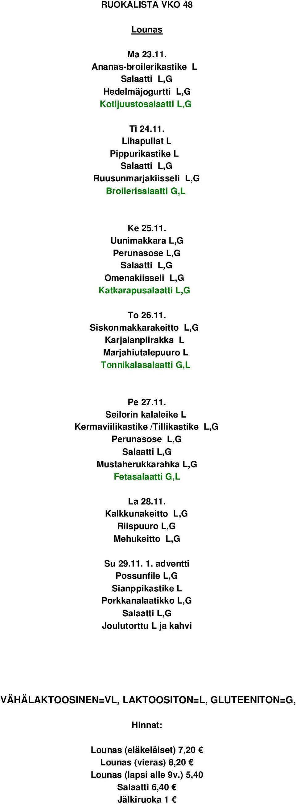 11. Seilorin kalaleike L Kermaviilikastike /Tillikastike L,G Mustaherukkarahka L,G La 28.11. Kalkkunakeitto L,G Riispuuro L,G Mehukeitto L,G Su 29.11. 1.