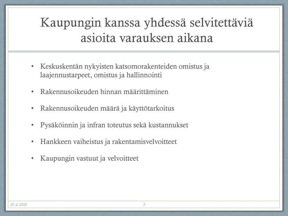 hinnan määrittäminen Rakennusoikeuden määrä ja käyttötarkoitus Pysäköinnin ja infran toteutus