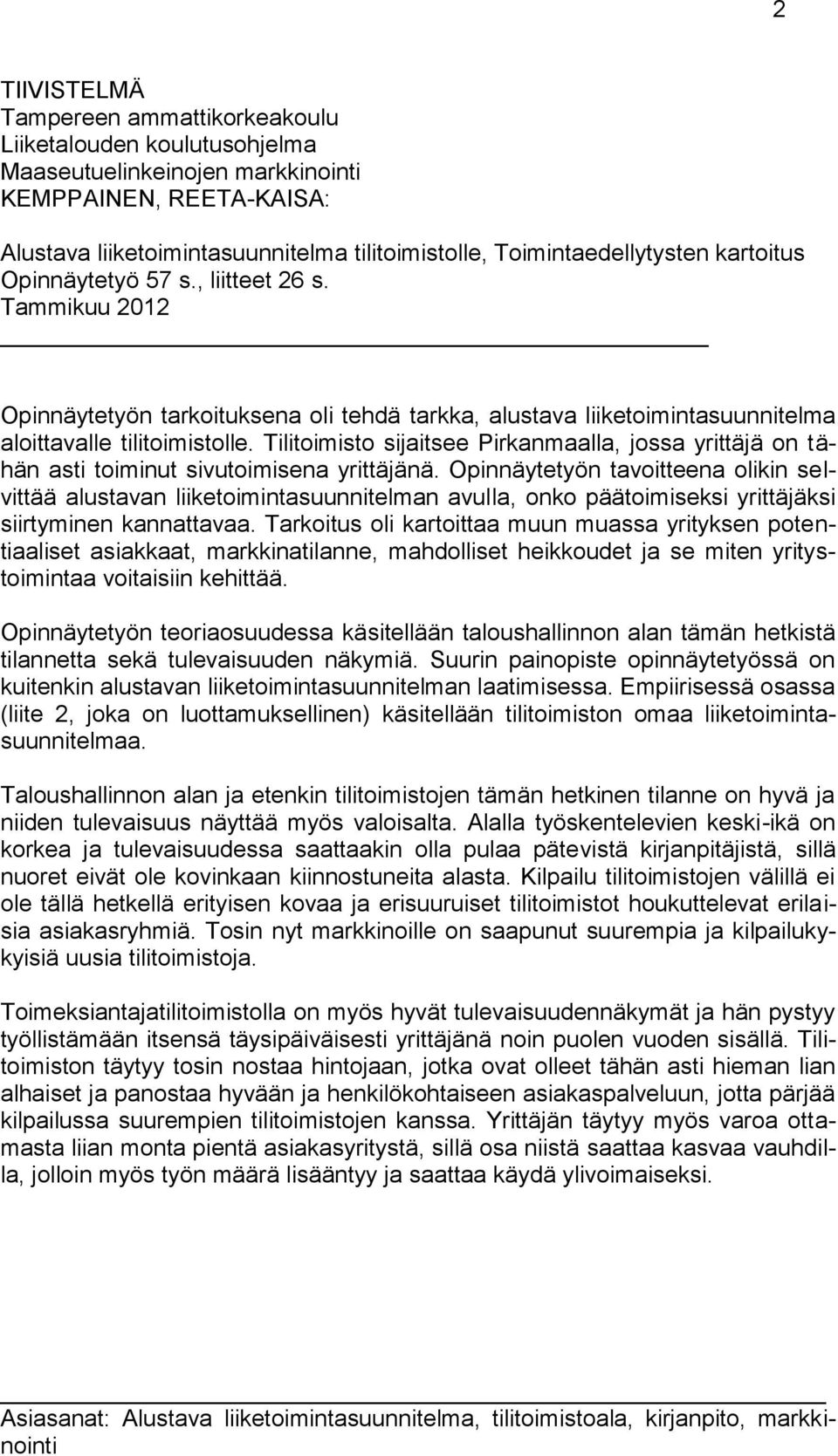 Tilitoimisto sijaitsee Pirkanmaalla, jossa yrittäjä on tähän asti toiminut sivutoimisena yrittäjänä.