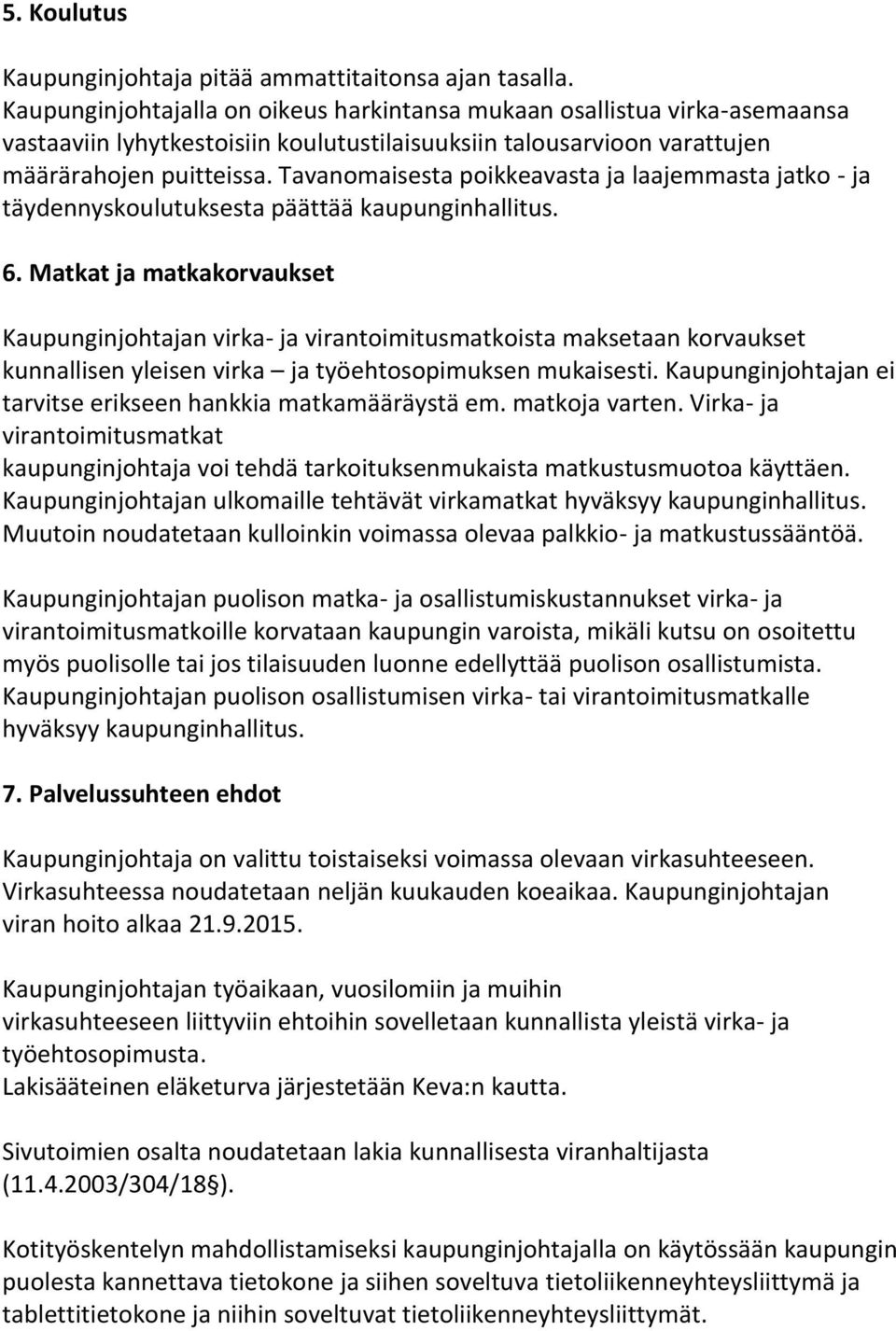 Tavanomaisesta poikkeavasta ja laajemmasta jatko - ja täydennyskoulutuksesta päättää kaupunginhallitus. 6.