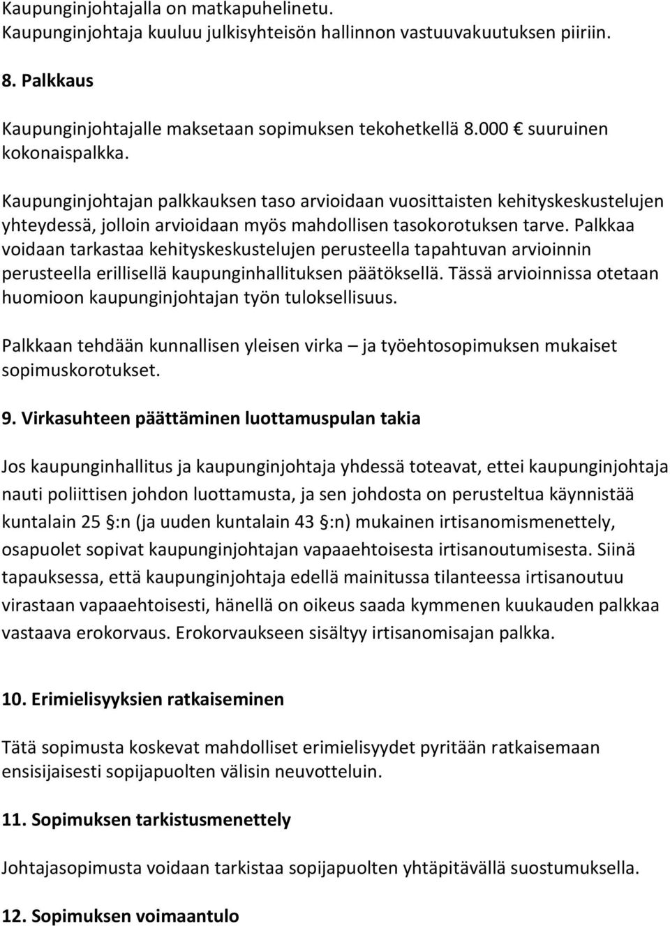 Palkkaa voidaan tarkastaa kehityskeskustelujen perusteella tapahtuvan arvioinnin perusteella erillisellä kaupunginhallituksen päätöksellä.