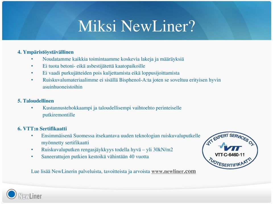 eikä loppusijoittamista Ruiskuvalumateriaalimme ei sisällä Bisphenol-A:ta joten se soveltuu erityisen hyvin asuinhuoneistoihin 5.