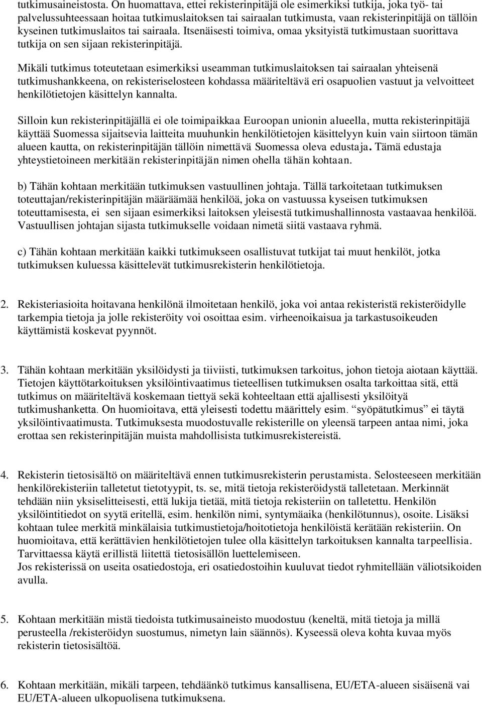 tutkimuslaitos tai sairaala. Itsenäisesti toimiva, omaa yksityistä tutkimustaan suorittava tutkija on sen sijaan rekisterinpitäjä.