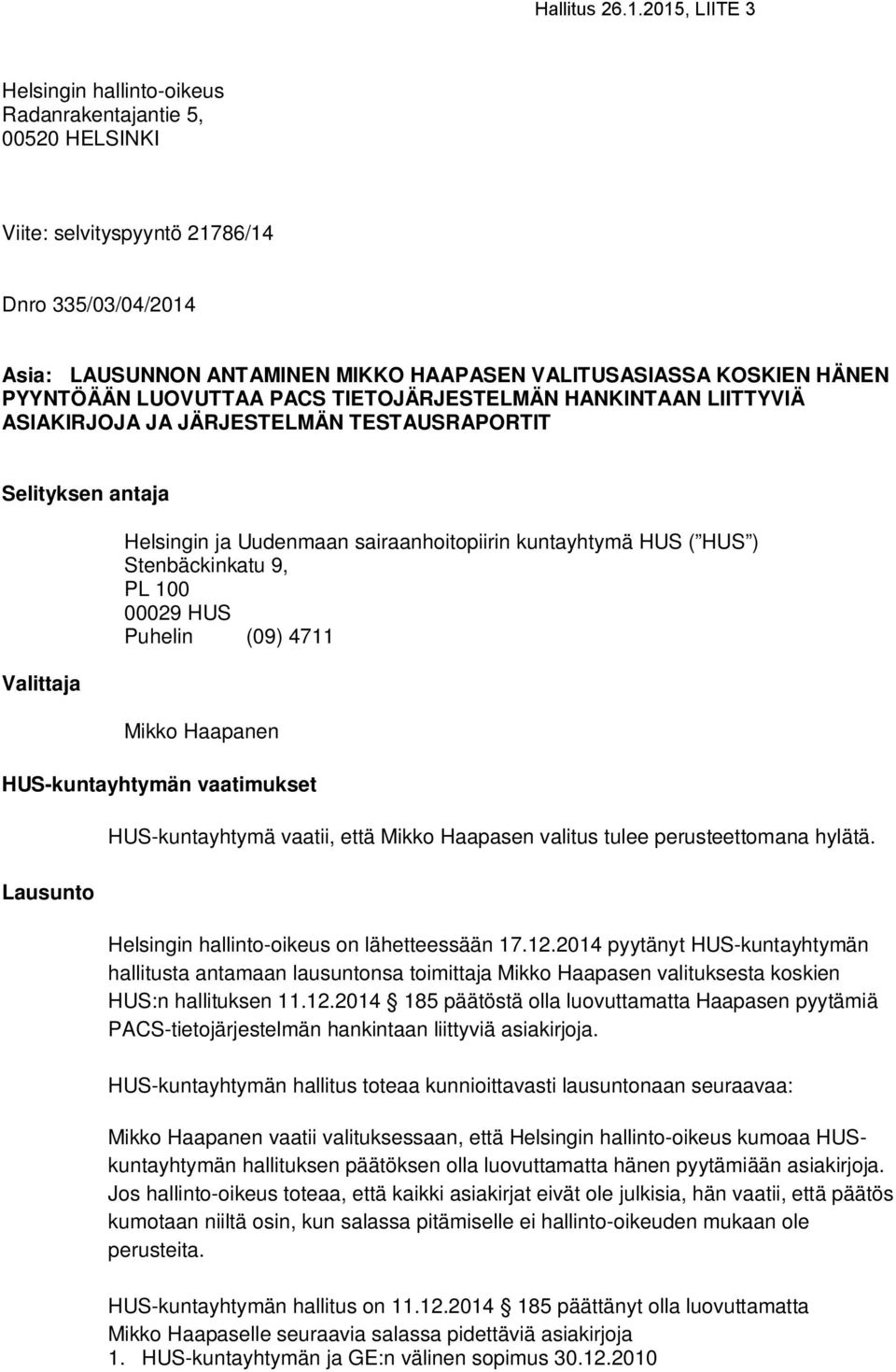 Stenbäckinkatu 9, PL 100 00029 HUS Puhelin (09) 4711 Mikko Haapanen HUS-kuntayhtymän vaatimukset Lausunto HUS-kuntayhtymä vaatii, että Mikko Haapasen valitus tulee perusteettomana hylätä.