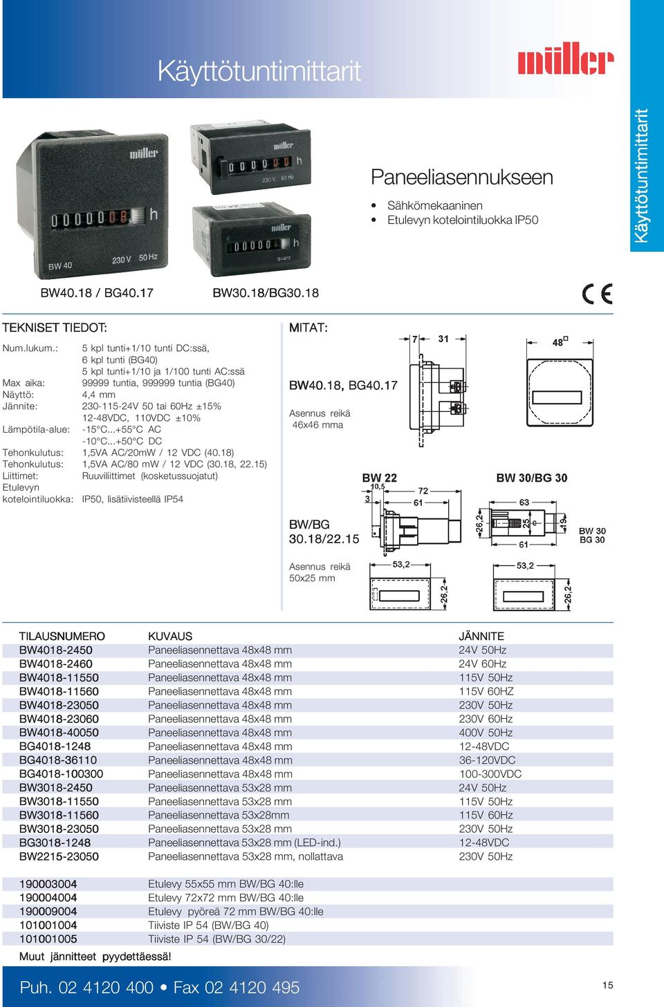 110VDC ±10% Lämpötila-alue: -15 C...+55 C AC -10 C...+50 C DC Tehonkulutus: 1,5VA AC/20mW / 12 VDC (40.18) Tehonkulutus: 1,5VA AC/80 mw / 12 VDC (30.18, 22.