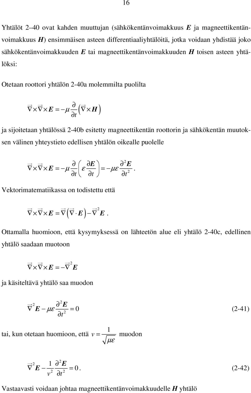 muutoksen välinen yhteystieto edellisen yhtälön oikealle puolelle E E E = µ ε = µε. t t t Vektorimatematiikassa on todistettu että E = E E.