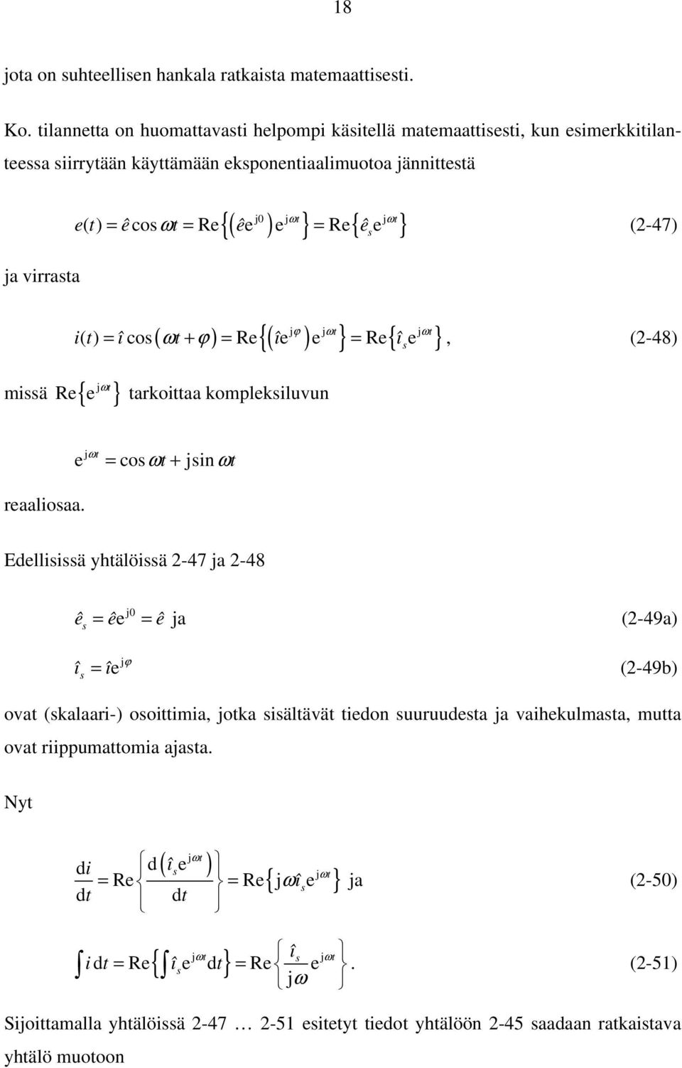 t) = êcosωt = Re êe e = Re ê s e (-47) ( ω ϕ ) ( ) jϕ jωt jωt { } { } i( t) = î cos t + = Re îe e = Re î s e, (-48) tarkoittaa kompleksiluvun reaaliosaa.