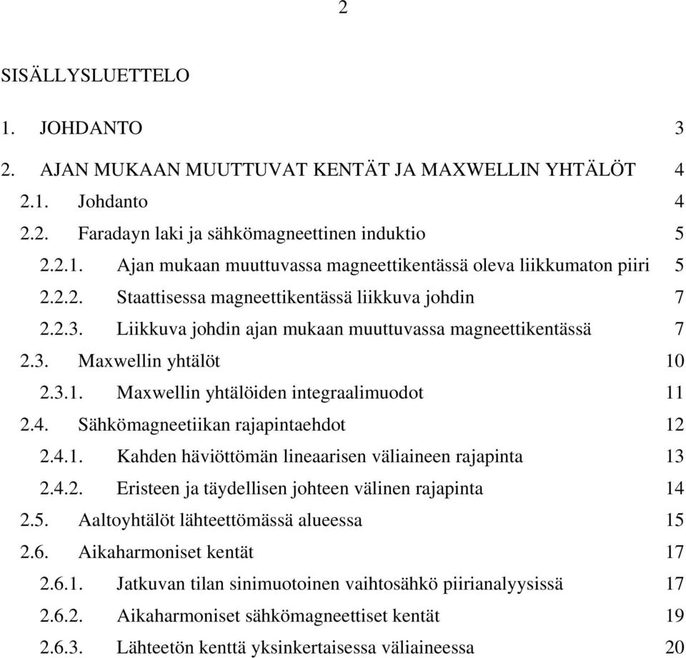 ähkömagneetiikan rajapintaehdot 1.4.1. Kahden häviöttömän lineaarisen väliaineen rajapinta 13.4.. Eristeen ja täydellisen johteen välinen rajapinta 14.5. Aaltoyhtälöt lähteettömässä alueessa 15.6.