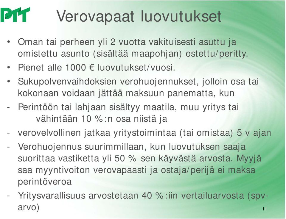 vähintään 10 %:n osa niistä ja - verovelvollinen jatkaa yritystoimintaa (tai omistaa) 5 v ajan - Verohuojennus suurimmillaan, kun luovutuksen saaja suorittaa