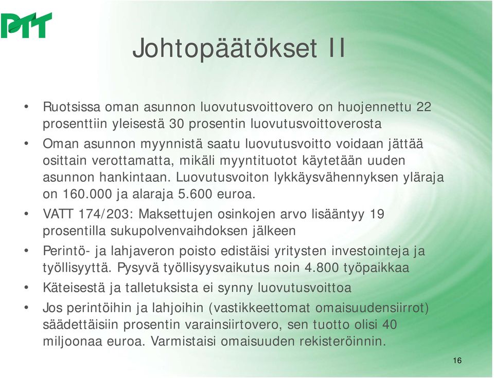 VATT 174/203: Maksettujen osinkojen arvo lisääntyy 19 prosentilla sukupolvenvaihdoksen jälkeen Perintö- ja lahjaveron poisto edistäisi yritysten investointeja ja työllisyyttä.
