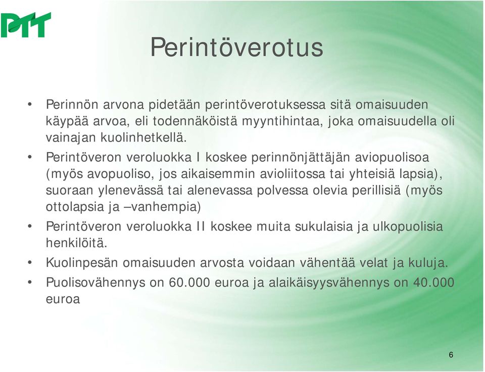 Perintöveron veroluokka I koskee perinnönjättäjän aviopuolisoa (myös avopuoliso, jos aikaisemmin avioliitossa tai yhteisiä lapsia), suoraan ylenevässä