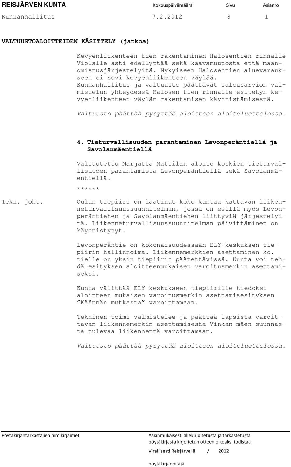 Nykyiseen Halosentien aluevaraukseen ei sovi kevyenliikenteen väylää.