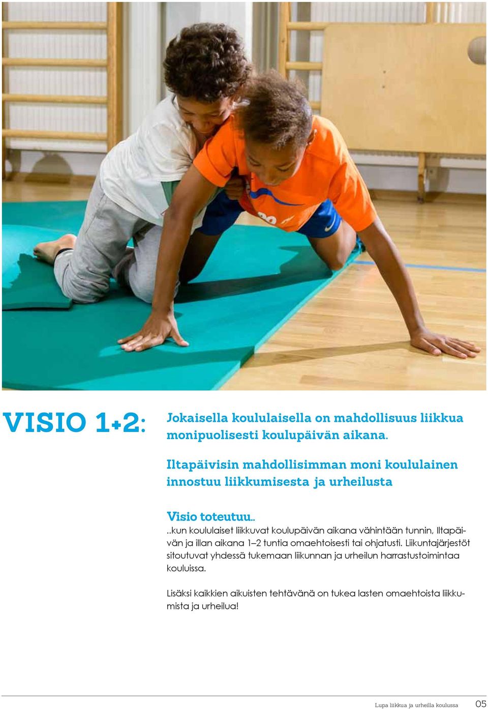 ...kun koululaiset liikkuvat koulupäivän aikana vähintään tunnin, Iltapäivän ja illan aikana 1 2 tuntia omaehtoisesti tai ohjatusti.