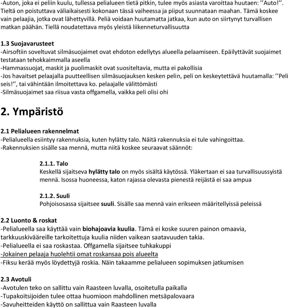 3 Suojavarusteet -Airsoftiin soveltuvat silmäsuojaimet ovat ehdoton edellytys alueella pelaamiseen.